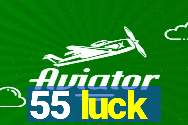 55 luck
